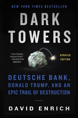 Dark Towers: Deutsche Bank, Donald Trump, and an Epic Trail of Destruction - Enrich, David