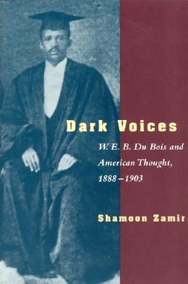 Dark Voices: W. E. B. Du Bois and American Thought, 1888-1903 - Zamir, Shamoon