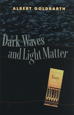 Dark Waves and Light Matter - Goldbarth, Albert