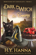 Dark, Witch & Creamy: Bewitched By Chocolate Mysteries - Book 1