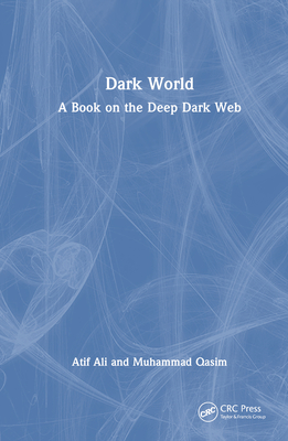 Dark World: A Book on the Deep Dark Web - Ali, Atif, and Qasim, Muhammad