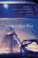 Darker Than Blue: On the Moral Economies of Black Atlantic Culture