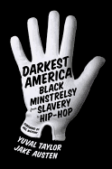 Darkest America: Black Minstrelsy from Slavery to Hip Hop