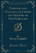 Darkness and Daylight, or Lights and Shadows of New York Life (Classic Reprint)