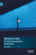 Darkness Calls: A Critical Investigation of Neo-Noir