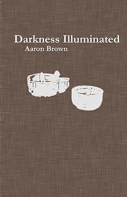 Darkness Illuminated - Brown, Aaron