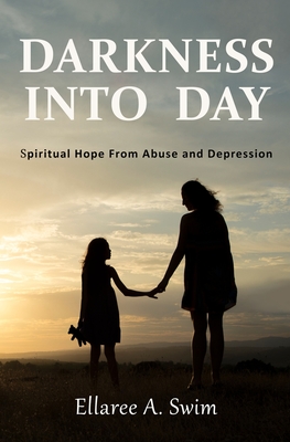 Darkness Into Day: Spiritual Hope From Abuse and Depression - Beach Hill Lmhc, Julie (Contributions by), and Buckmaster, Lynn (Contributions by), and Parsekian, Daphne (Editor)