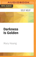 Darkness Is Golden: A Guide to Personal Transformation and Facing Life's Messiness