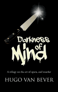 Darkness of Mind: A Trilogy on the Art of Opera, and Murder