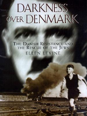 Darkness Over Denmark: The Danish Resistance and the Rescue of the Jews - Levine, Ellen