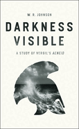 Darkness Visible: A Study of Vergil's Aeneid