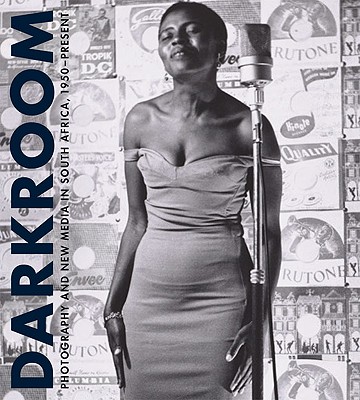 Darkroom: Photography and New Media in South Africa, 1950 to the Present - Grantham, Tosha (Editor), and Virginia Museum of Fine Arts (Prepared for publication by)