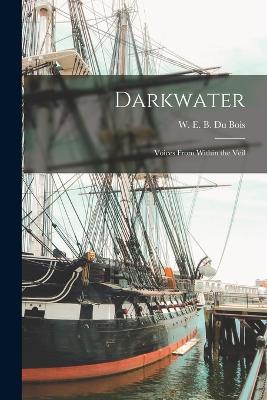 Darkwater: Voices from Within the Veil - Du Bois, W E B
