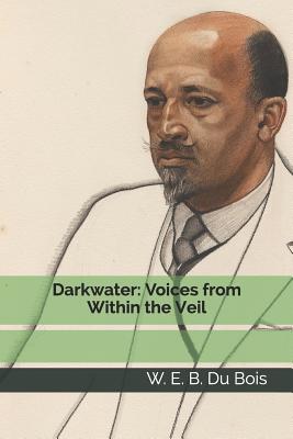 Darkwater: Voices from Within the Veil - Du Bois, W E B