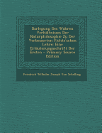 Darlegung Des Wahren Verh?ltnisses Der Naturphilosophie Zu Der Verbesserten Fichte'schen Lehre: Eine Erl?uterungschrift Der Ersten