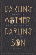 Darling Mother, Darling Son: The Letters of Leslie Walford and Dora Byrne, 1929-1972