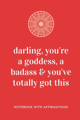 Darling, You're A Goddess, A Badass & You've Totally Got This: Notebook with Empowering Positive Affirmations on every page for Young Girls & Women for a Life Of Purpose, Reflection & Self Care - Hand drawn Lettering & Sketches - Creative & Cute Journal - Planners, Nordic