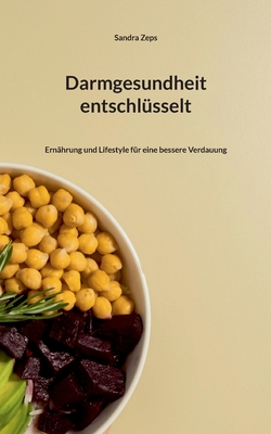 Darmgesundheit entschlsselt: Ernhrung und Lifestyle fr eine bessere Verdauung - Zeps, Sandra