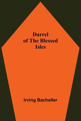 Darrel Of The Blessed Isles - Bacheller, Irving