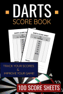 Darts Score Book: 100 Darts Score Sheets 6x9 Score Keeper Gift for Darts Lovers & Pub Games Lovers