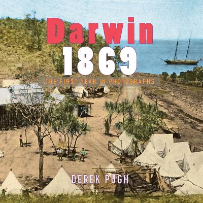 Darwin 1869: The First Year in Photographs - Pugh, Derek