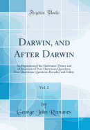 Darwin, and After Darwin, Vol. 2: An Exposition of the Darwinian Theory and a Discussion of Post-Darwinian Questions; Post-Darwinian Questions, Heredity and Utility (Classic Reprint)