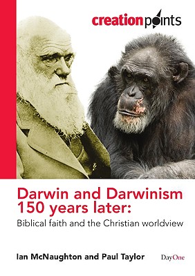 Darwin and Darwinism 150 Years Later: Biblical Faith and the Christian Worldview - McNaughton, Ian, and Taylor, Paul