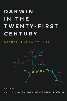 Darwin in the Twenty-First Century: Nature, Humanity, and God - Sloan, Phillip R (Editor)