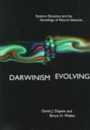 Darwinism Evolving: Systems Dynamics and the Genealogy of Natural Selection - DePew, David J, and Weber, Bruce H