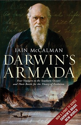 Darwin's Armada: Four Voyagers to the Southern Oceans and Their Battle for the Theory of Evolution - McCalman, Iain