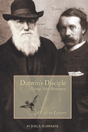 Darwin's Disciple: George Jon Romanes, a Life in Letters