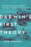 Darwin's First Theory: Exploring Darwin's Quest for a Theory of Earth