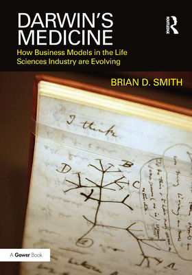 Darwin's Medicine: How Business Models in the Life Sciences Industry are Evolving - Smith, Brian D.