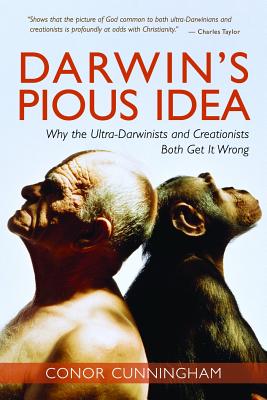 Darwin's Pious Idea: Why the Ultra-Darwinists and Creationists Both Get It Wrong - Cunningham, Conor