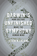 Darwin's Unfinished Symphony: How Culture Made the Human Mind