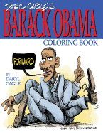 Daryl Cagle's Barack Obama Coloring Book!: Color Obama! the Perfect Adult Coloring Book for Trump Fans and Foes by America's Most Widely Syndicated Editorial Cartoonist, Daryl Cagle