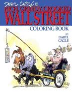 Daryl Cagle's RICH, GREEDY, CROOKED WALL STREET Coloring Book!: COLOR THE GREEDY! The perfect adult coloring book for victims of Wall Street oligarchs and their pandering sycophants in Washington, by America's most widely syndicated editorial cartoonist,