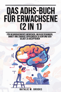 Das ADHS-Buch f?r Erwachsene (2 in 1): F?r neurodivergente Menschen, um in Beziehungen, Arbeit und Zuhause erfolgreich zu sein und sich selbst zu akzeptieren