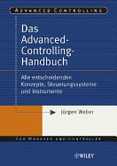 Das Advanced-Controlling-Handbuch: Alle entscheidenden Konzepte, Steuerungssysteme und Instrumente