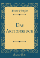 Das Aktionsbuch (Classic Reprint)