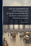 Das Alamannische Todtenfeld Bei Schleitheim: Und Die Dortige Romische Niederlassung (1867)