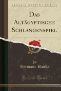 Das Altagyptische Schlangenspiel (Classic Reprint)