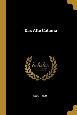 Das Alte Catania - Holm, Adolf