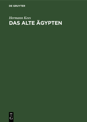 Das Alte ?gypten: Eine Kleine Landeskunde - Kees, Hermann