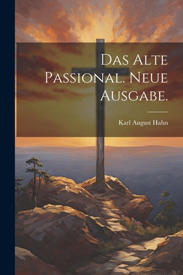 Das Alte Passional. Neue Ausgabe. - Hahn, Karl August