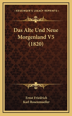 Das Alte Und Neue Morgenland V5 (1820) - Friedrich, Ernst, and Rosenmueller, Karl