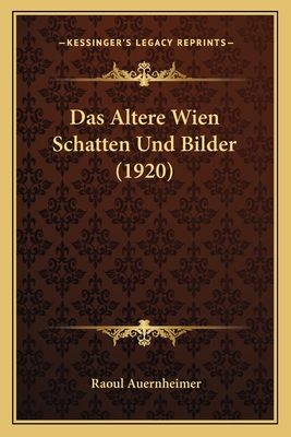 Das Altere Wien Schatten Und Bilder (1920) - Auernheimer, Raoul