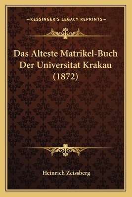 Das Alteste Matrikel-Buch Der Universitat Krakau (1872) - Zeissberg, Heinrich