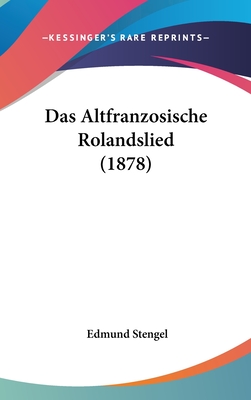 Das Altfranzosische Rolandslied (1878) - Stengel, Edmund