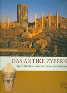 Das Antike Zypern: Aphrodites Insel Zwischen Orient Und Okzident